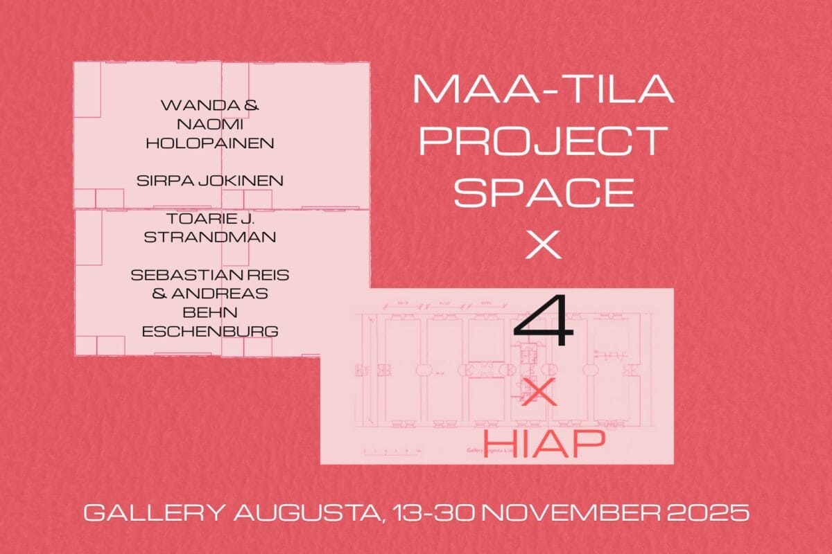 Light pink, white and black text on a dark pink background reads 'MAA-TILA PROJECT SPACE x 4 x HIAP' with accompanying artist names: Wanda & Naomi Holopainen, Sirpa Jokinen, Toarie J. Strandman, Sebastian Reis & Andreas Behn